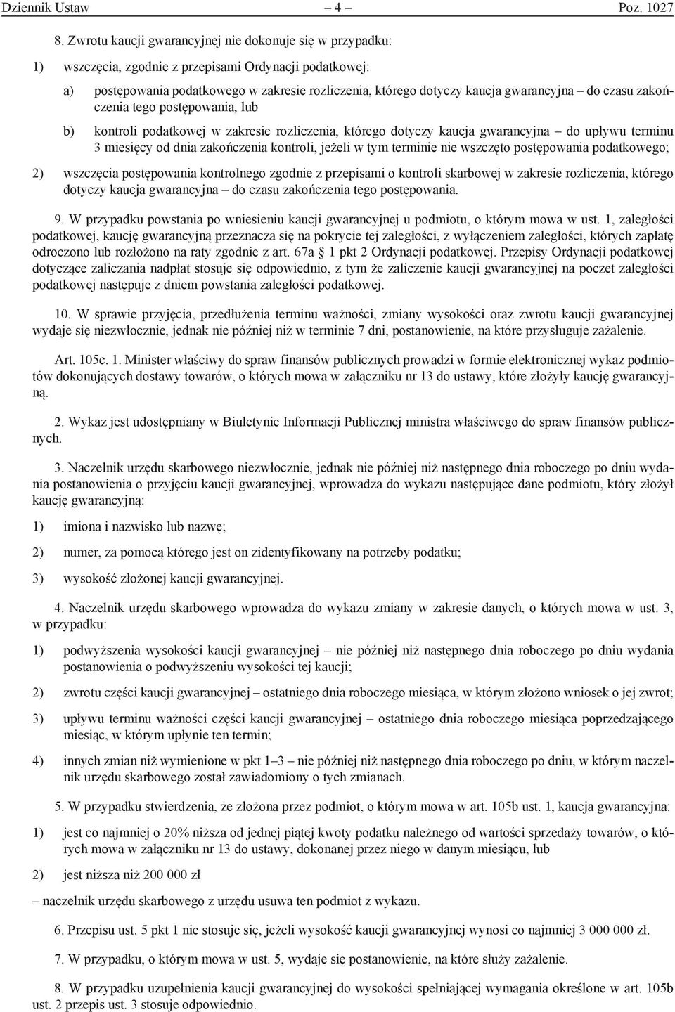 gwarancyjna do czasu zakończenia tego postępowania, lub b) kontroli podatkowej w zakresie rozliczenia, którego dotyczy kaucja gwarancyjna do upływu terminu 3 miesięcy od dnia zakończenia kontroli,