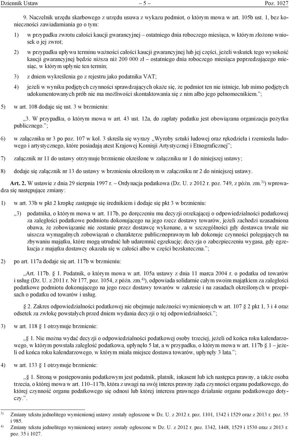 ważności całości kaucji gwarancyjnej lub jej części, jeżeli wskutek tego wysokość kaucji gwarancyjnej będzie niższa niż 200 000 zł ostatniego dnia roboczego miesiąca poprzedzającego miesiąc, w którym