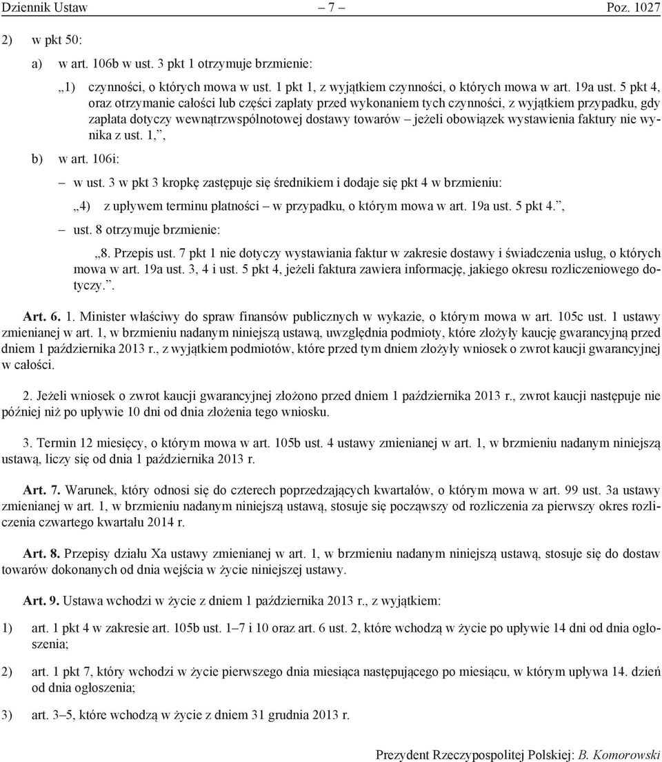 faktury nie wynika z ust. 1,, b) w art. 106i: w ust. 3 w pkt 3 kropkę zastępuje się średnikiem i dodaje się pkt 4 w brzmieniu: 4) z upływem terminu płatności w przypadku, o którym mowa w art. 19a ust.