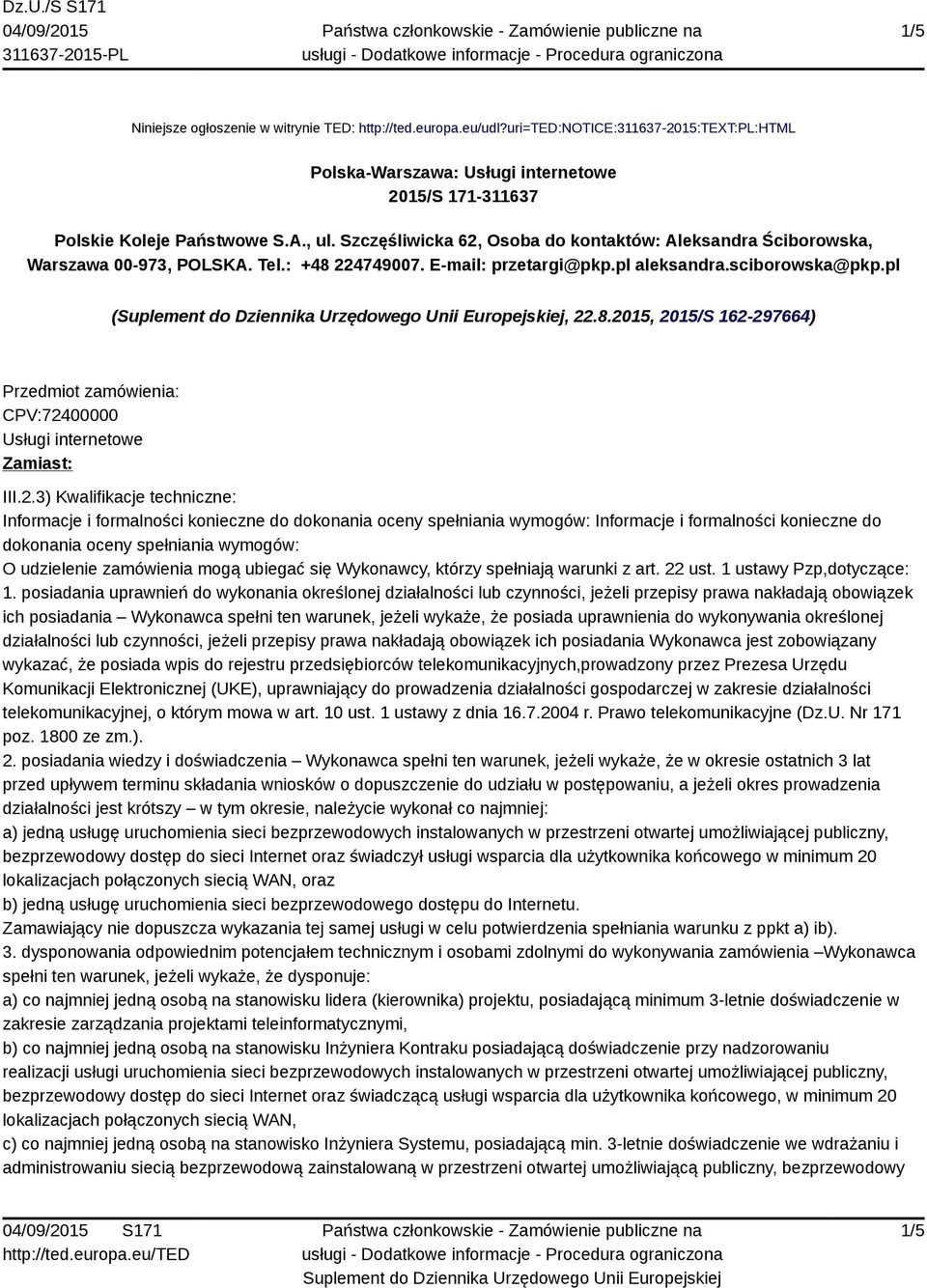 2.3) Kwalifikacje techniczne: Informacje i formalności konieczne do dokonania oceny spełniania wymogów: Informacje i formalności konieczne do dokonania oceny spełniania wymogów: O udzielenie