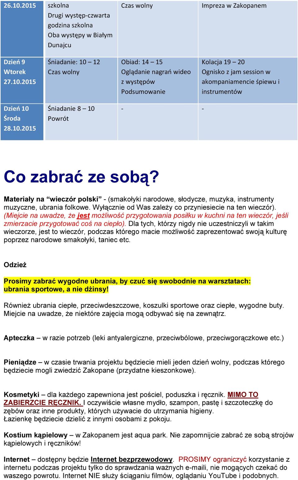 Wyłącznie od Was zależy co przyniesiecie na ten wieczór). (Miejcie na uwadze, że jest możliwość przygotowania posiłku w kuchni na ten wieczór, jeśli zmierzacie przygotować coś na ciepło).