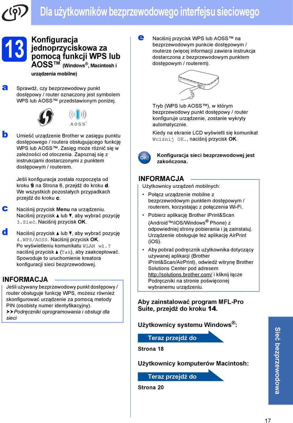 Sprwź, zy ezprzewoowy punkt ostępowy / router oznzony jest symolem WPS lu AOSS przestwionym poniżej. Umieść urzązenie Brother w zsięgu punktu ostępowego / router osługująego funkję WPS lu AOSS.