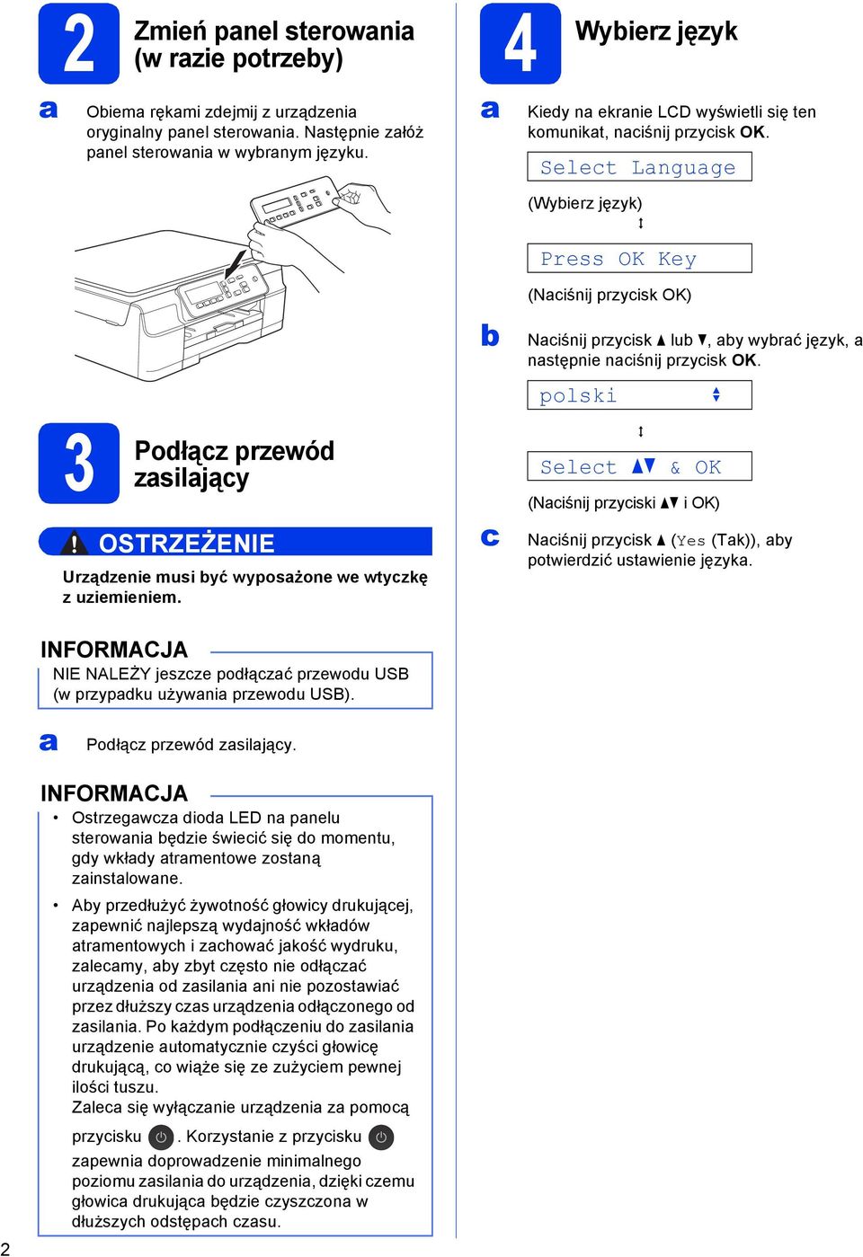 Selet Lnguge (Wyierz język) q Press OK Key (Niśnij przyisk OK) Niśnij przyisk lu, y wyrć język, nstępnie niśnij przyisk OK.