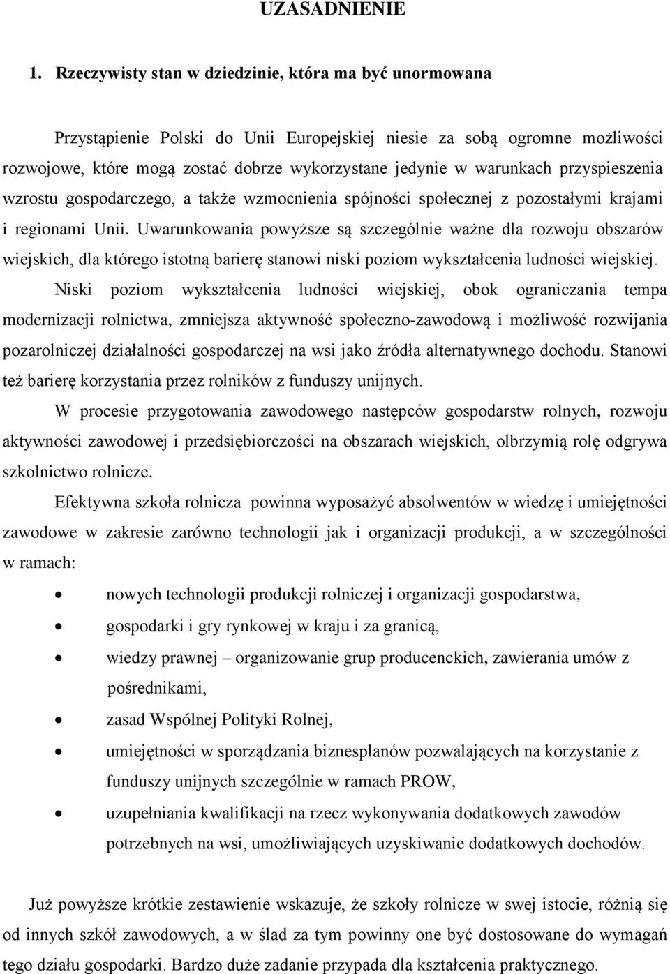 przyspieszenia wzrostu gospodarczego, a także wzmocnienia spójności społecznej z pozostałymi krajami i regionami Unii.