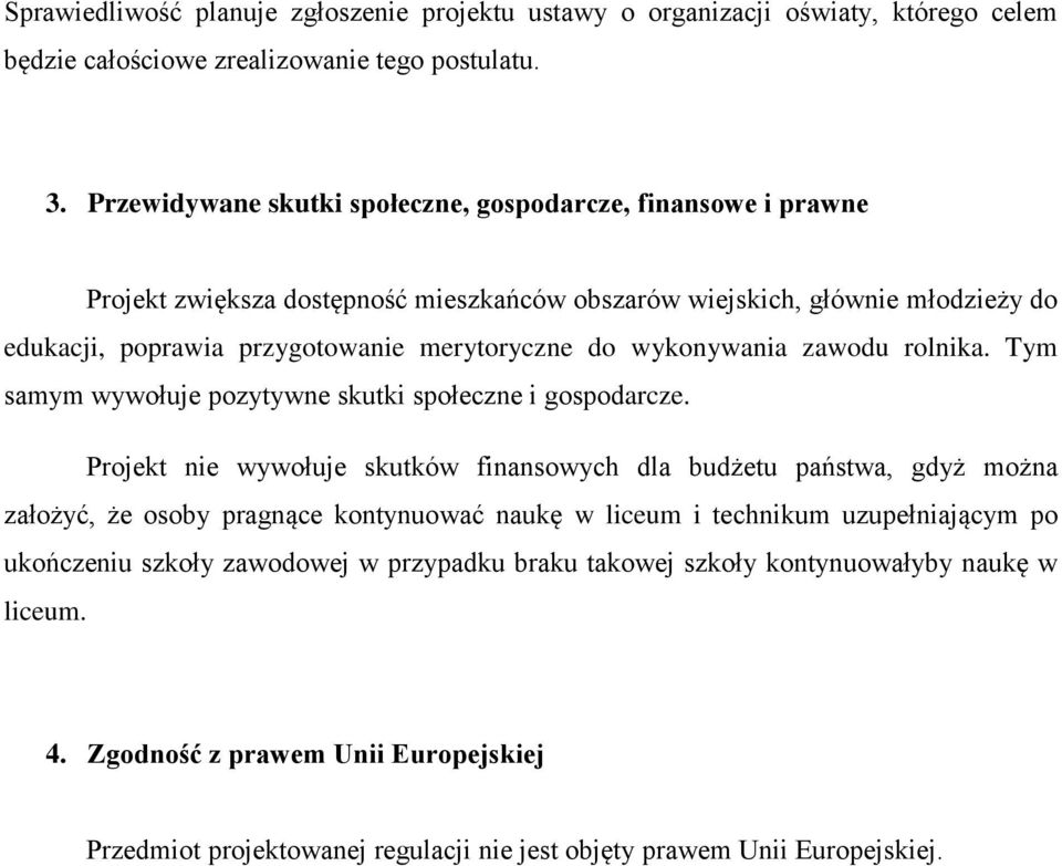 wykonywania zawodu rolnika. Tym samym wywołuje pozytywne skutki społeczne i gospodarcze.