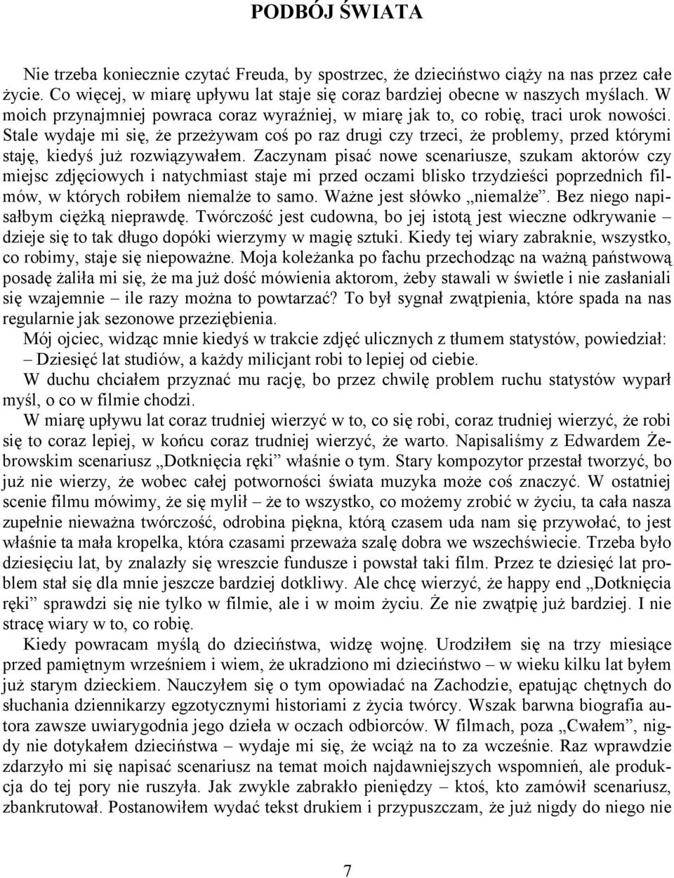 Stale wydaje mi się, że przeżywam coś po raz drugi czy trzeci, że problemy, przed którymi staję, kiedyś już rozwiązywałem.