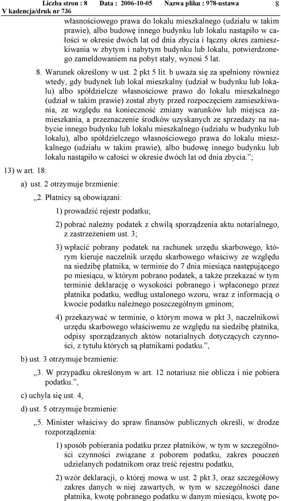 b uważa się za spełniony również wtedy, gdy budynek lub lokal mieszkalny (udział w budynku lub lokalu) albo spółdzielcze własnościowe prawo do lokalu mieszkalnego (udział w takim prawie) został zbyty