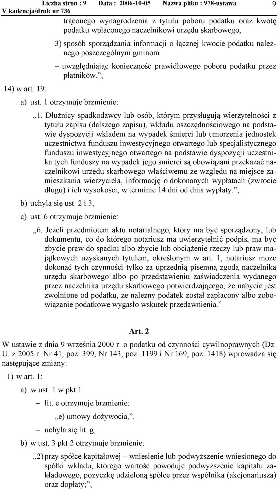 Dłużnicy spadkodawcy lub osób, którym przysługują wierzytelności z tytułu zapisu (dalszego zapisu), wkładu oszczędnościowego na podstawie dyspozycji wkładem na wypadek śmierci lub umorzenia jednostek