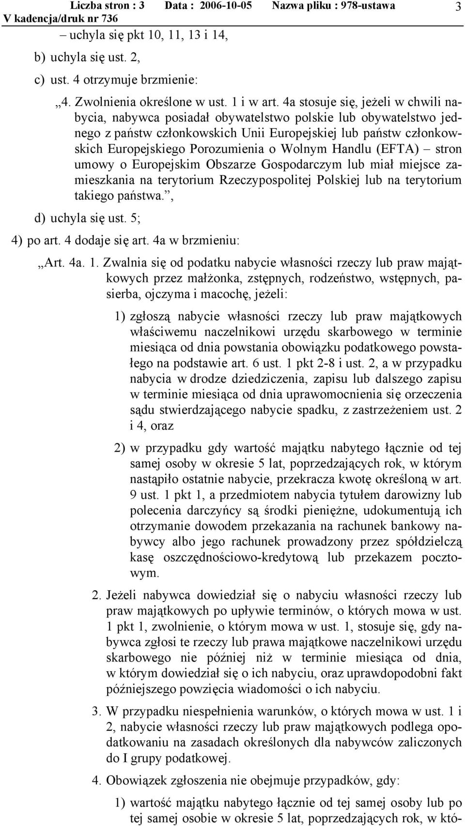 Wolnym Handlu (EFTA) stron umowy o Europejskim Obszarze Gospodarczym lub miał miejsce zamieszkania na terytorium Rzeczypospolitej Polskiej lub na terytorium takiego państwa., d) uchyla się ust.