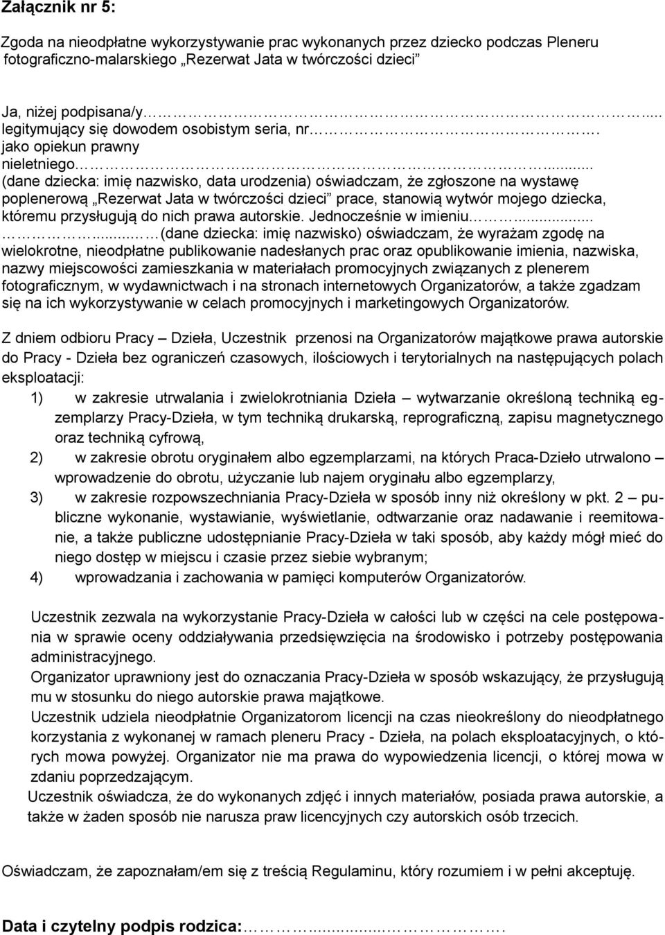 .. (dane dziecka: imię nazwisko, data urodzenia) oświadczam, że zgłoszone na wystawę poplenerową Rezerwat Jata w twórczości dzieci prace, stanowią wytwór mojego dziecka, któremu przysługują do nich