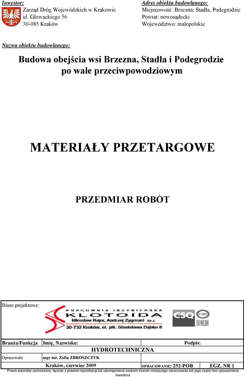 przeciwpowodziowym MATERIAŁY PRZETARGOWE PRZEDMIAR ROBÓT Biuro projektowe: Branża/Funkcja Opracowała: Imię, Nazwisko: mgr inż.