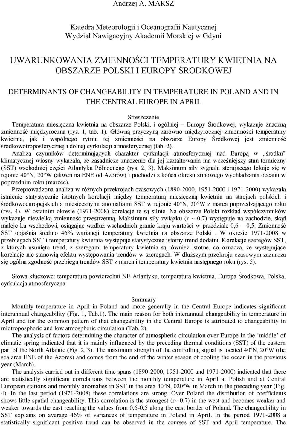 CHANGEABILITY IN TEMPERATURE IN POLAND AND IN THE CENTRAL EUROPE IN APRIL Streszczenie Temperatura miesięczna kwietnia na obszarze Polski, i ogólniej Europy Środkowej, wykazuje znaczną zmienność