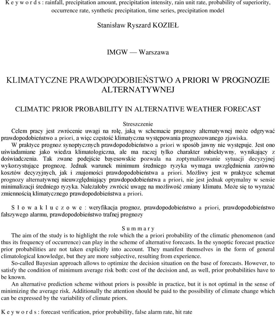 zwrócenie uwagi na rolę, jaką w schemacie prognozy alternatywnej może odgrywać prawdopodobieństwo a priori, a więc częstość klimatyczna występowania prognozowanego zjawiska.