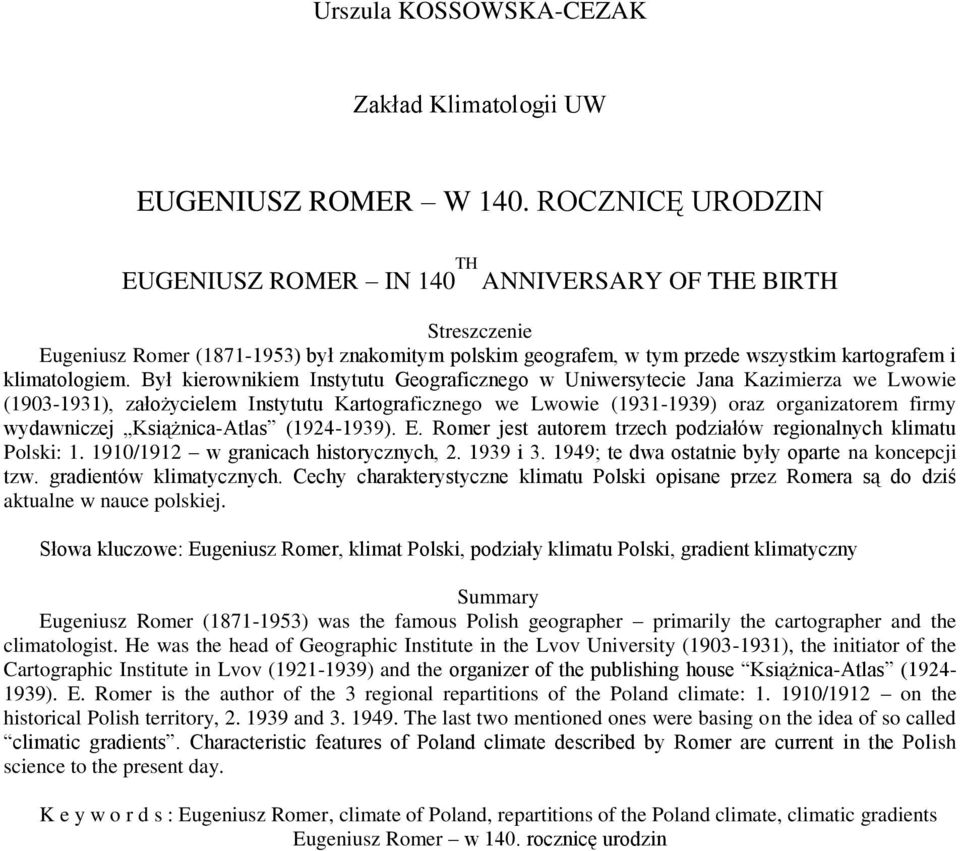 Był kierownikiem Instytutu Geograficznego w Uniwersytecie Jana Kazimierza we Lwowie (1903-1931), założycielem Instytutu Kartograficznego we Lwowie (1931-1939) oraz organizatorem firmy wydawniczej