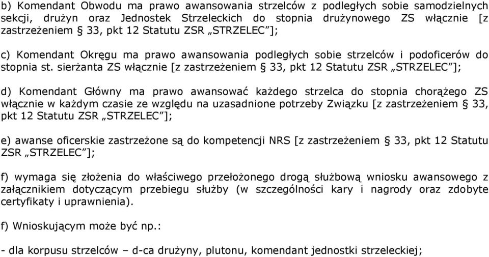 sierżanta ZS włącznie [z zastrzeżeniem 33, pkt 12 Statutu ZSR STRZELEC ]; d) Komendant Główny ma prawo awansować każdego strzelca do stopnia chorążego ZS włącznie w każdym czasie ze względu na