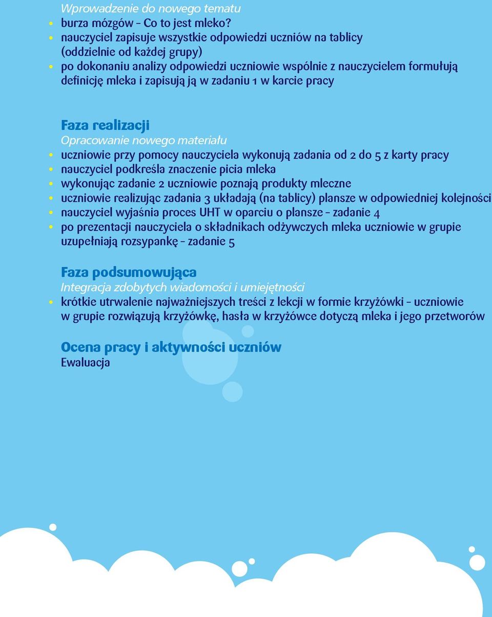 zadaniu 1 w karcie pracy Faza realizacji Opracowanie nowego materiału uczniowie przy pomocy nauczyciela wykonują zadania od 2 do 5 z karty pracy nauczyciel podkreśla znaczenie picia mleka wykonując