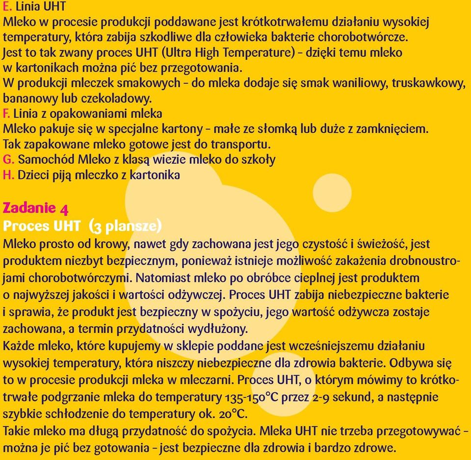 W produkcji mleczek smakowych do mleka dodaje się smak waniliowy, truskawkowy, bananowy lub czekoladowy. F.