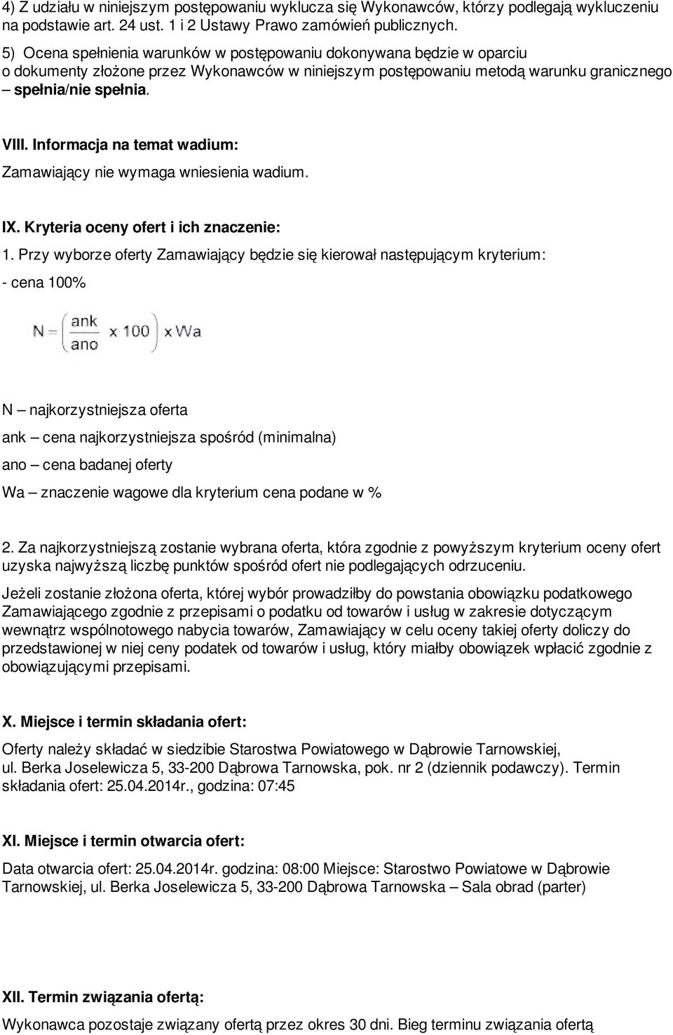 Informacja na temat wadium: Zamawiający nie wymaga wniesienia wadium. IX. Kryteria oceny ofert i ich znaczenie: 1.