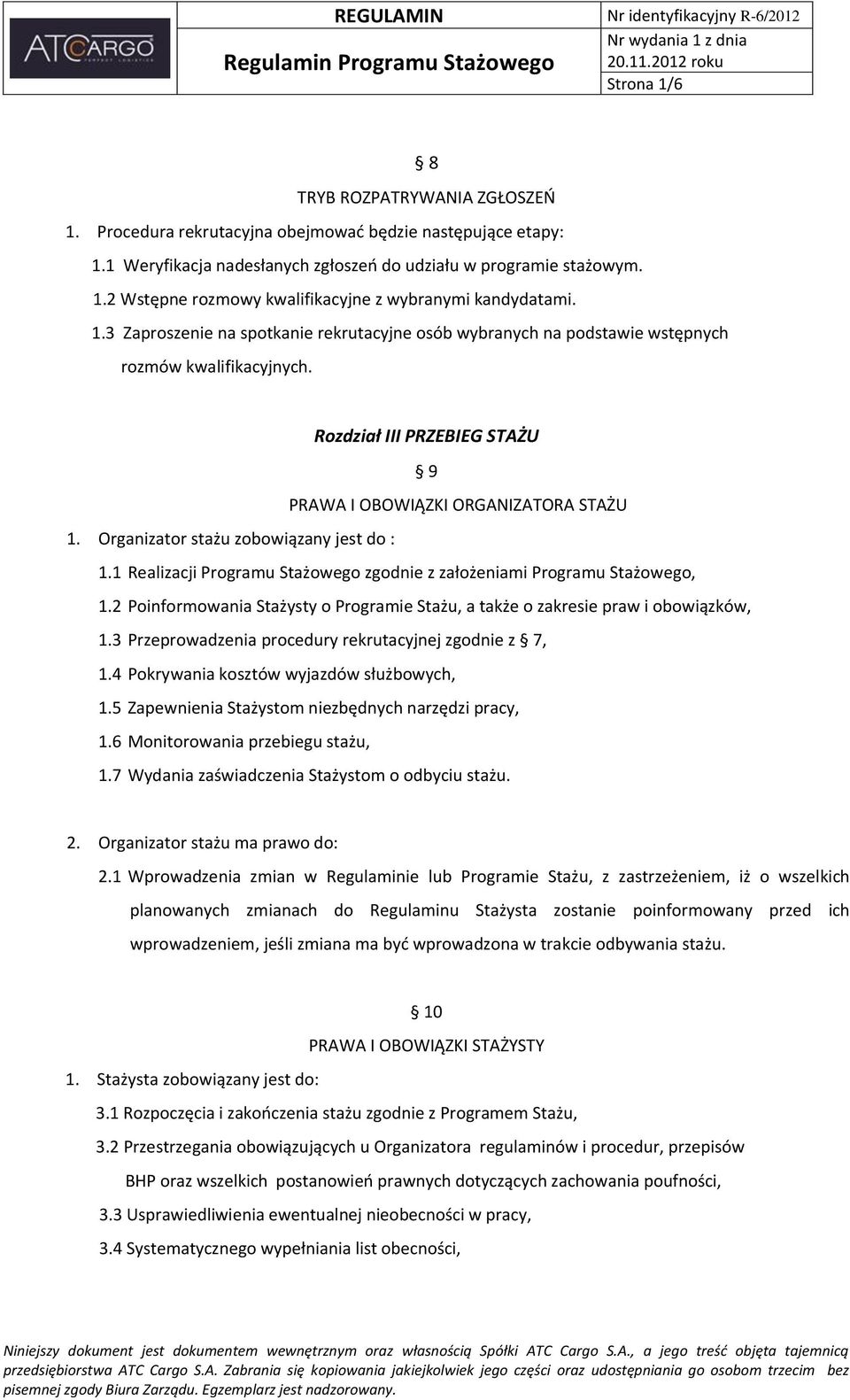 Organizator stażu zobowiązany jest do : 1.1 Realizacji Programu Stażowego zgodnie z założeniami Programu Stażowego, 1.