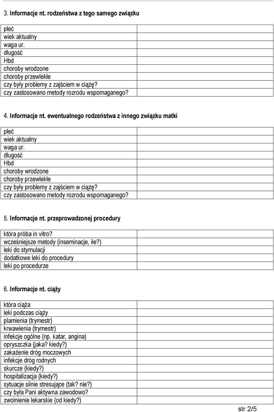 długość Hbd choroby wrodzone choroby przewlekłe czy były problemy z zajściem w ciążę? czy zastosowano metody rozrodu wspomaganego? 5. Informacje nt. przeprowadzonej procedury która próba in vitro?