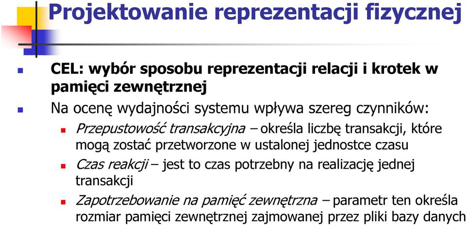 zostać przetworzone w ustalonej jednostce czasu Czas reakcji jest to czas potrzebny na realizację jednej transakcji