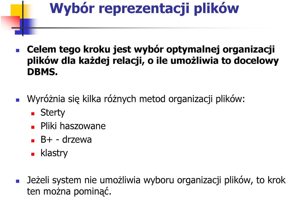 WyróŜnia się kilka róŝnych metod organizacji plików: Sterty Pliki haszowane B+