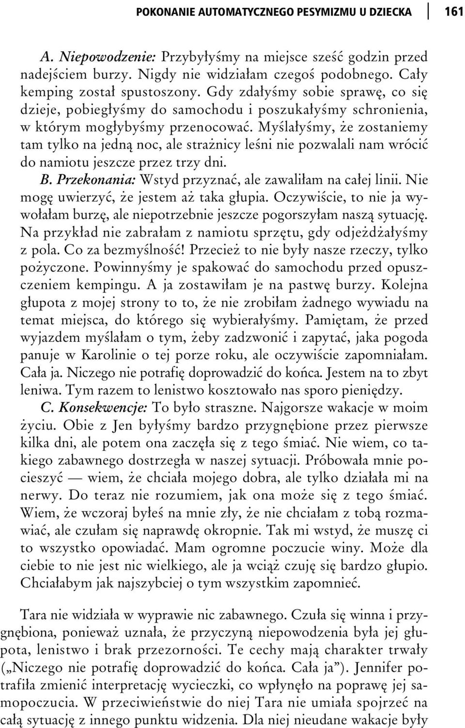 My la y my, e zostaniemy tam tylko na jedn noc, ale stra nicy le ni nie pozwalali nam wróci do namiotu jeszcze przez trzy dni. B. Przekonania: Wstyd przyzna, ale zawali am na ca ej linii.