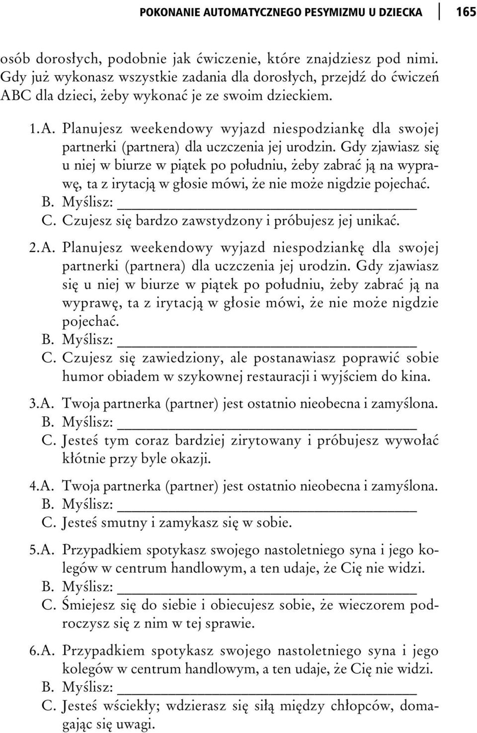 Gdy zjawiasz si u niej w biurze w pi tek po po udniu, eby zabra j na wypraw, ta z irytacj w g osie mówi, e nie mo e nigdzie pojecha. B. My lisz: C. Czujesz si bardzo zawstydzony i próbujesz jej unika.