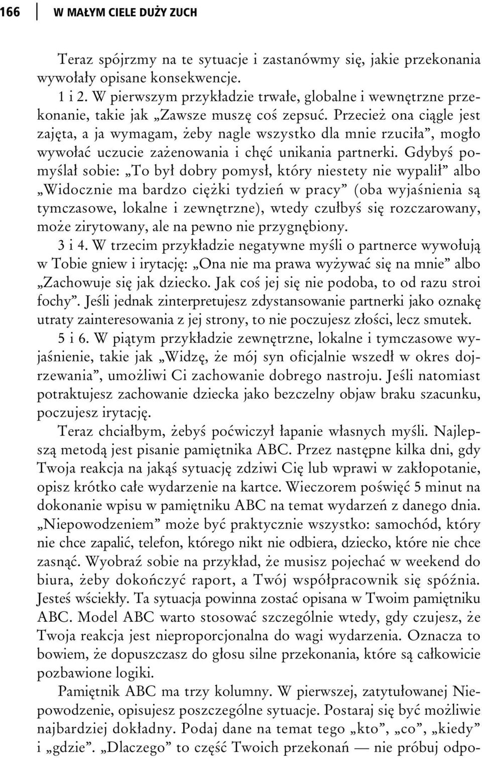 Przecie ona ci gle jest zaj ta, a ja wymagam, eby nagle wszystko dla mnie rzuci a, mog o wywo a uczucie za enowania i ch unikania partnerki.