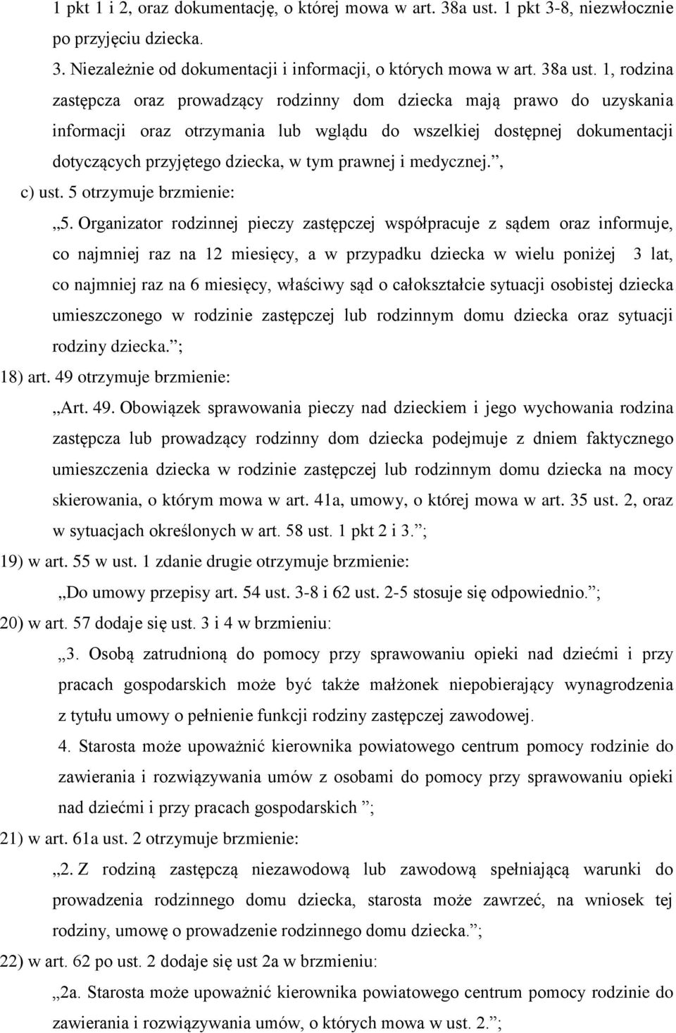 1, rodzina zastępcza oraz prowadzący rodzinny dom dziecka mają prawo do uzyskania informacji oraz otrzymania lub wglądu do wszelkiej dostępnej dokumentacji dotyczących przyjętego dziecka, w tym