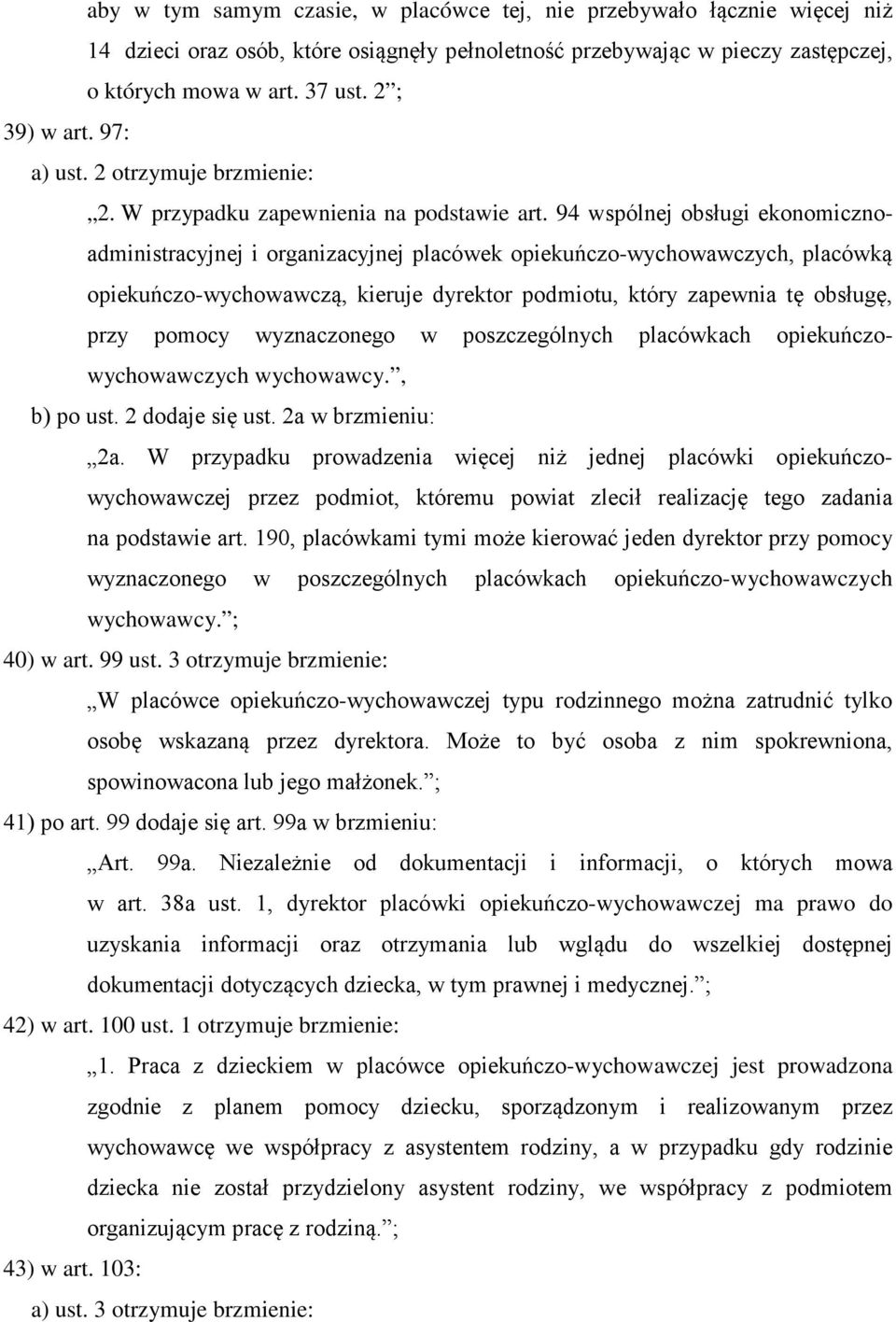 94 wspólnej obsługi ekonomicznoadministracyjnej i organizacyjnej placówek opiekuńczo-wychowawczych, placówką opiekuńczo-wychowawczą, kieruje dyrektor podmiotu, który zapewnia tę obsługę, przy pomocy