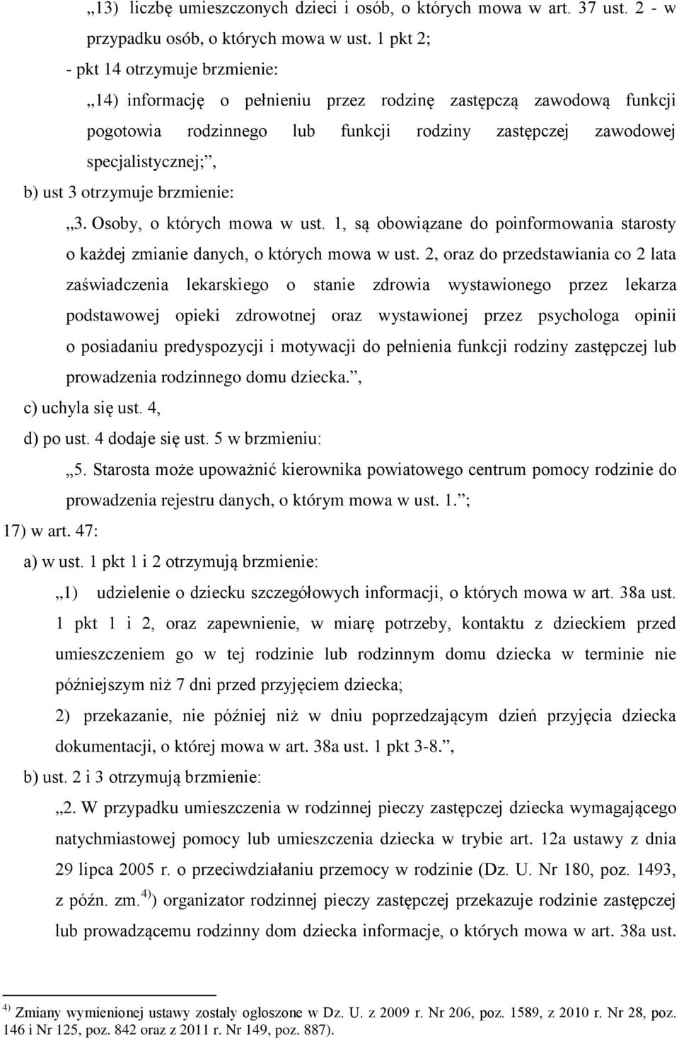 otrzymuje brzmienie: 3. Osoby, o których mowa w ust. 1, są obowiązane do poinformowania starosty o każdej zmianie danych, o których mowa w ust.