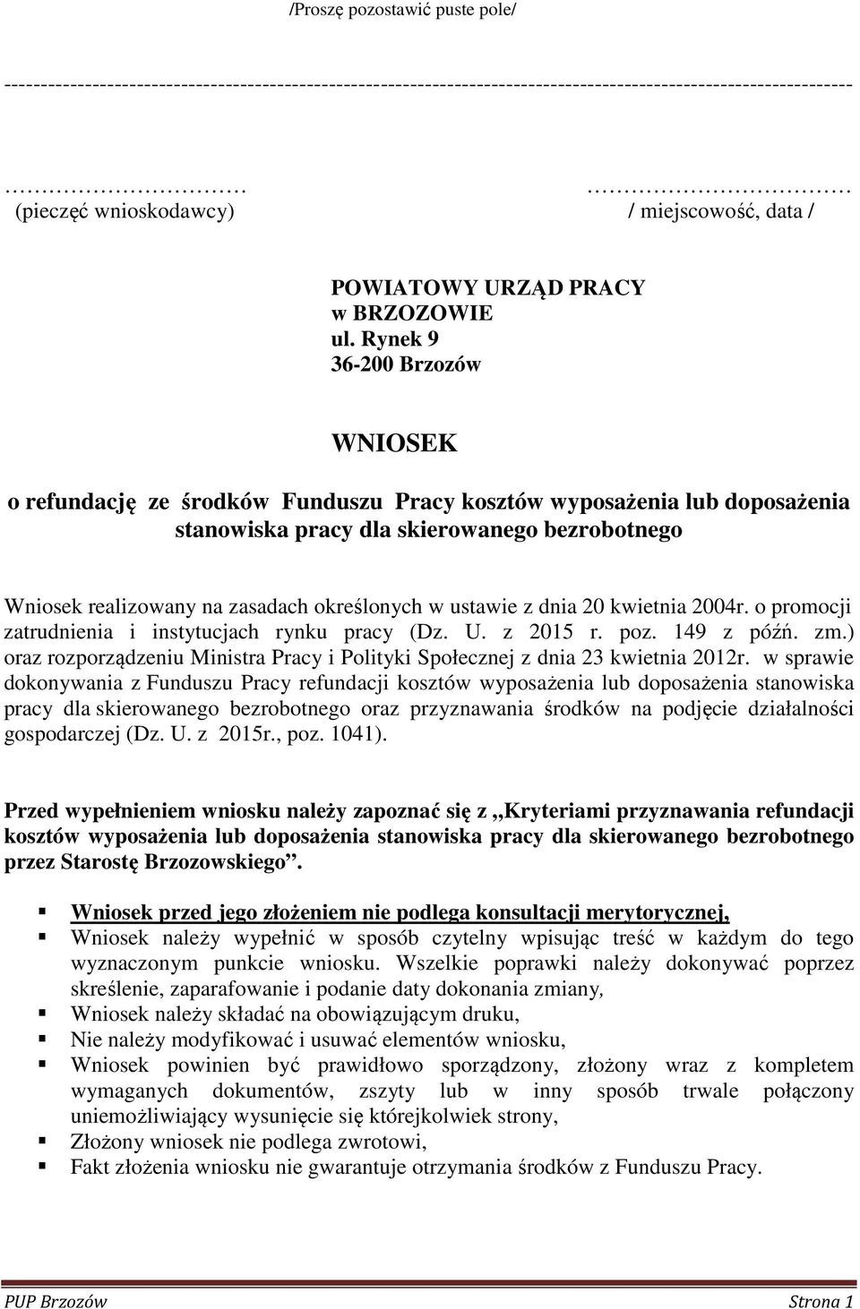 Rynek 9 36-200 Brzozów WNIOSEK o refundację ze środków Funduszu Pracy kosztów wyposażenia lub doposażenia stanowiska pracy dla skierowanego bezrobotnego Wniosek realizowany na zasadach określonych w