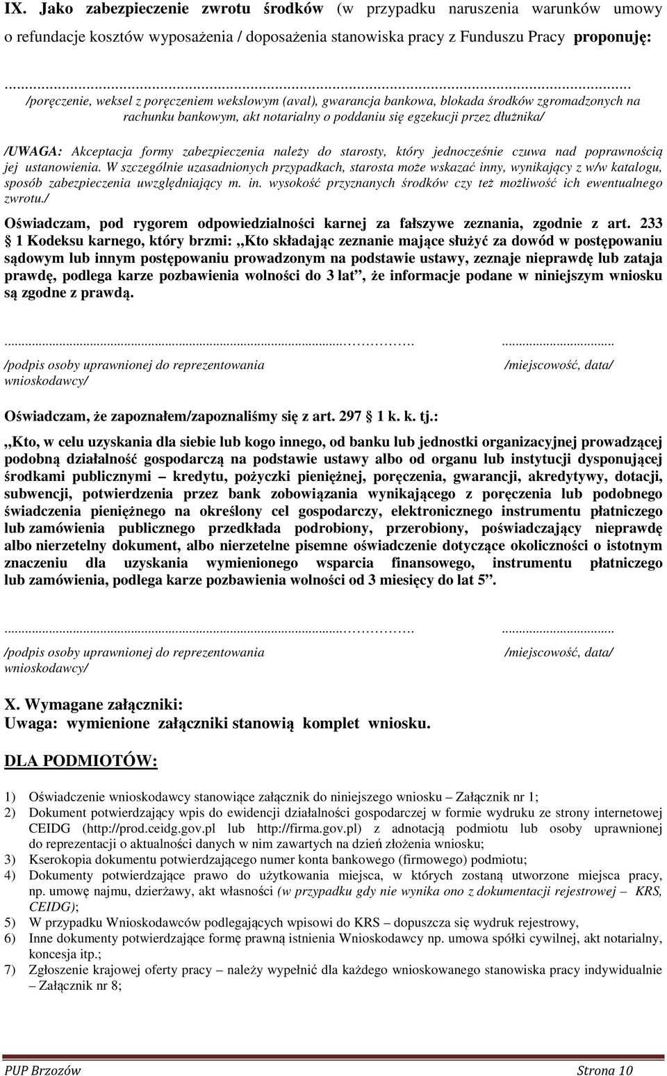 Akceptacja formy zabezpieczenia należy do starosty, który jednocześnie czuwa nad poprawnością jej ustanowienia.