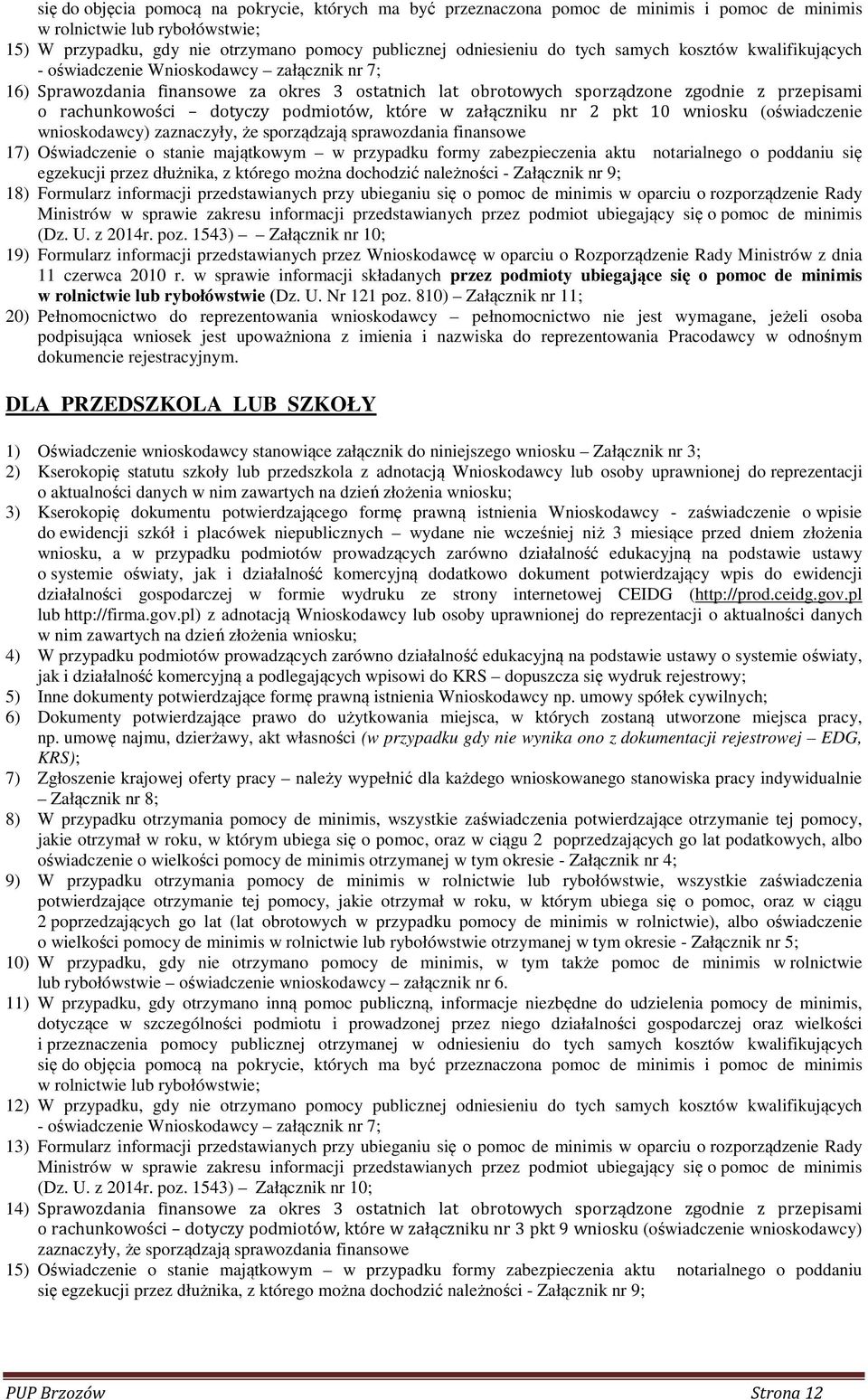 podmiotów, które w załączniku nr 2 pkt 10 wniosku (oświadczenie wnioskodawcy) zaznaczyły, że sporządzają sprawozdania finansowe 17) Oświadczenie o stanie majątkowym w przypadku formy zabezpieczenia