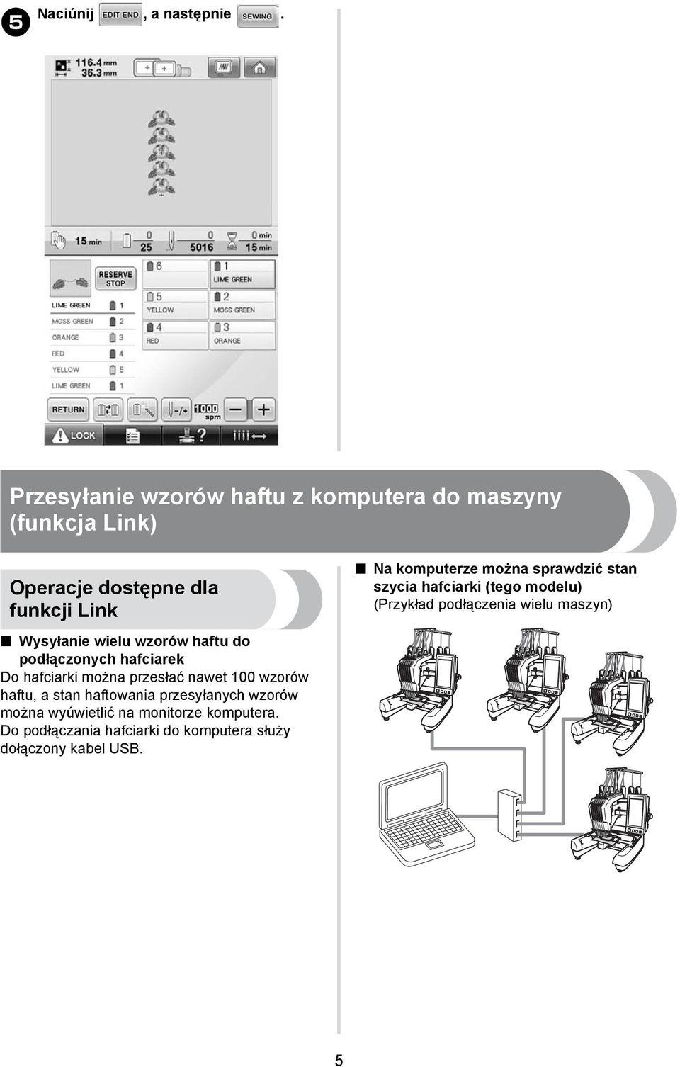 można sprawdzić stan szycia hafciarki (tego modelu) (Przykład podłączenia wielu maszyn) Wysyłanie wielu wzorów haftu