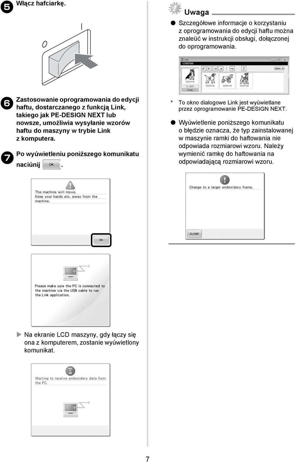 Po wyúwietleniu poniższego komunikatu 7 naciúnij. * To okno dialogowe Link jest wyúwietlane przez oprogramowanie PE-DESIGN NEXT.