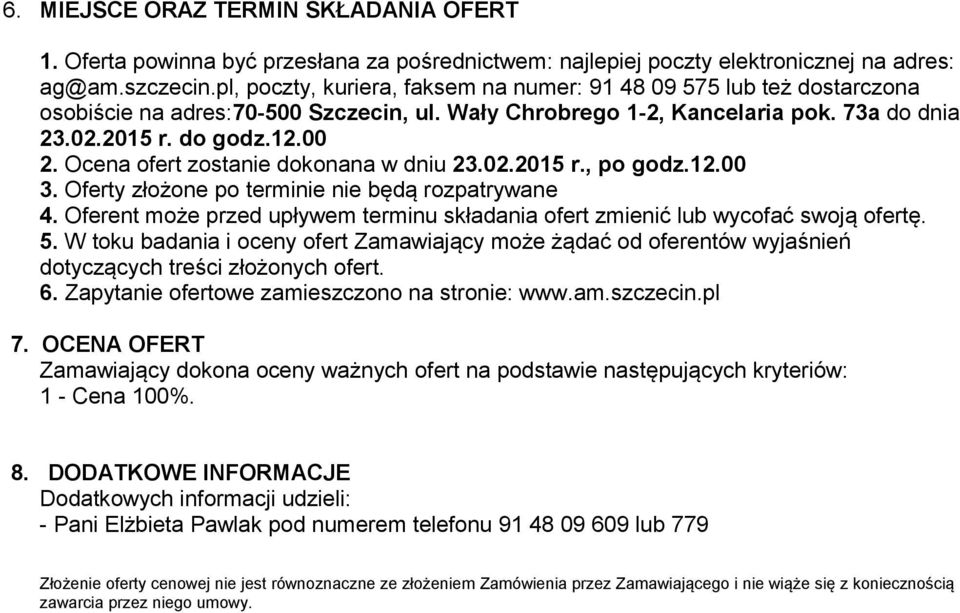 Ocena ofert zostanie dokonana w dniu 23.02.2015 r., po godz.12.00 3. Oferty złożone po terminie nie będą rozpatrywane 4.