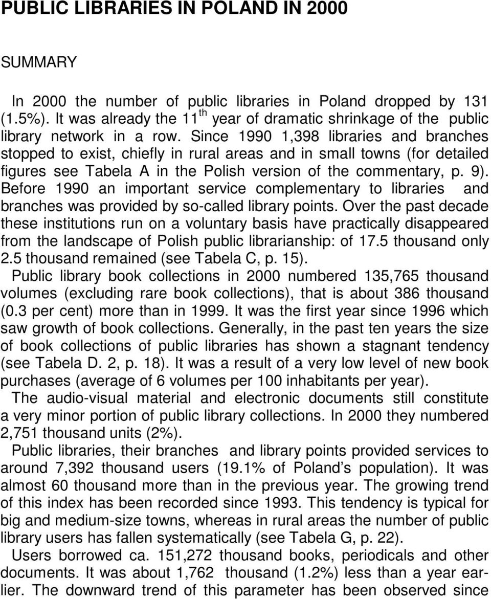 Since 1990 1,398 libraries and branches stopped to exist, chiefly in rural areas and in small towns (for detailed figures see Tabela A in the Polish version of the commentary, p. 9).