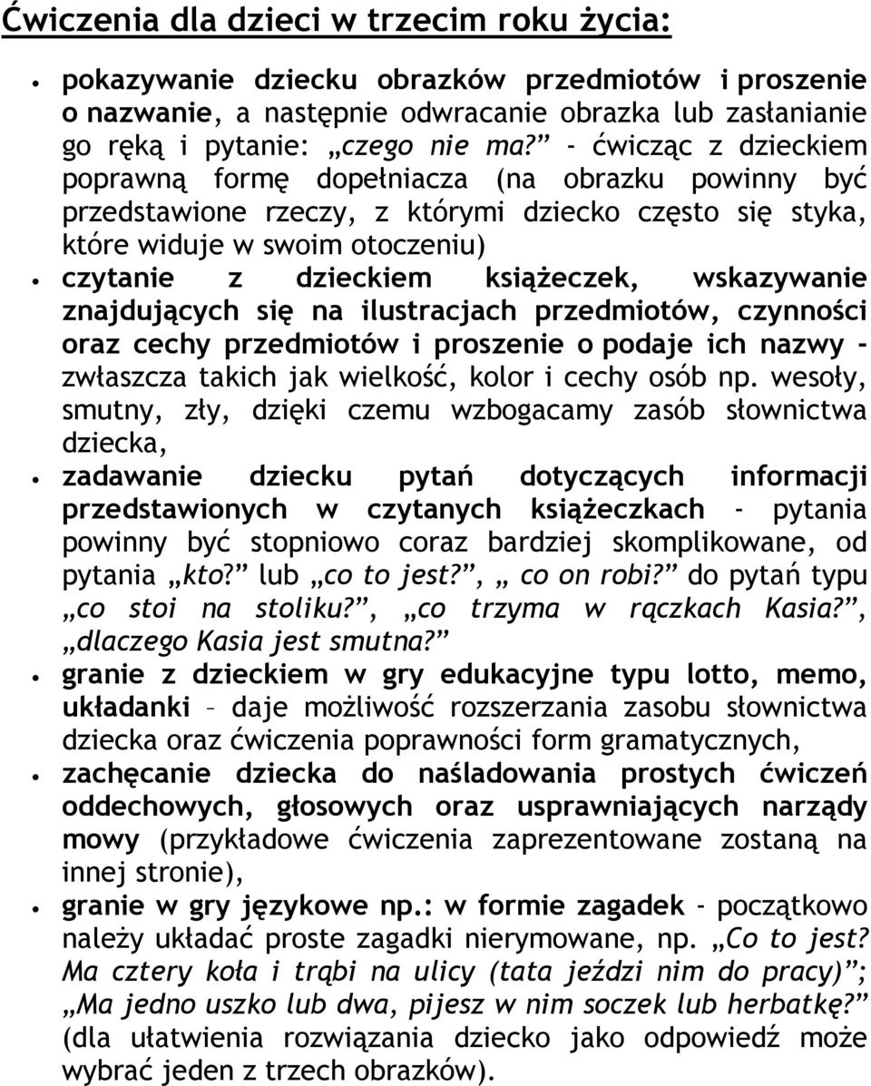 wskazywanie znajdujących się na ilustracjach przedmiotów, czynności oraz cechy przedmiotów i proszenie o podaje ich nazwy - zwłaszcza takich jak wielkość, kolor i cechy osób np.