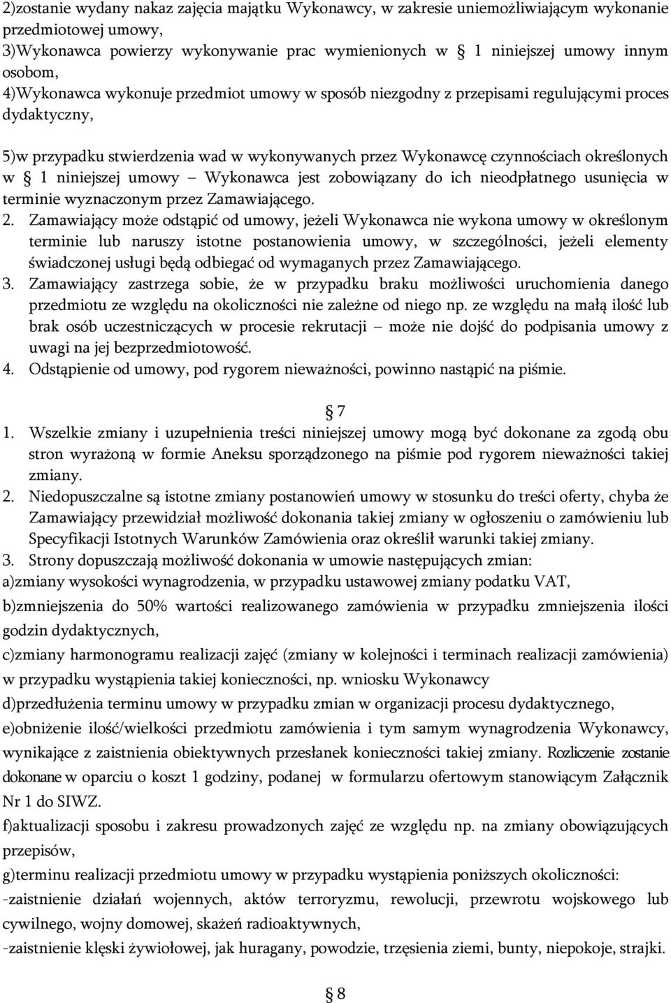 niniejszej umowy Wykonawca jest zobowiązany do ich nieodpłatnego usunięcia w terminie wyznaczonym przez Zamawiającego. 2.