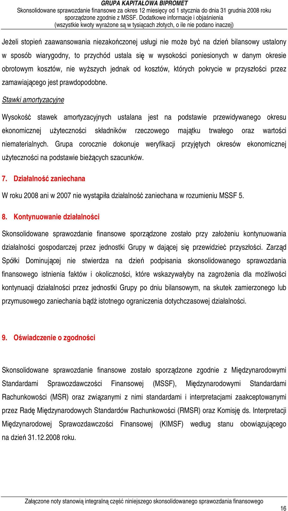 Stawki amortyzacyjne Wysokość stawek amortyzacyjnych ustalana jest na podstawie przewidywanego okresu ekonomicznej uŝyteczności składników rzeczowego majątku trwałego oraz wartości niematerialnych.