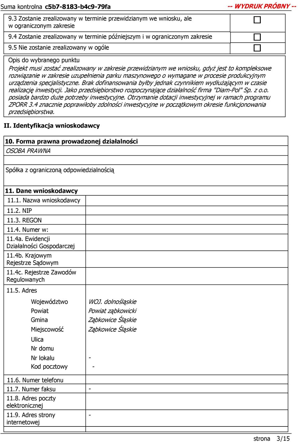 maszynowego o wymagane w procesie produkcyjnym urządzenia specjalistyczne. Brak dofinansowania byłby jednak czynnikiem wydłuŝającym w czasie realizację inwestycji.