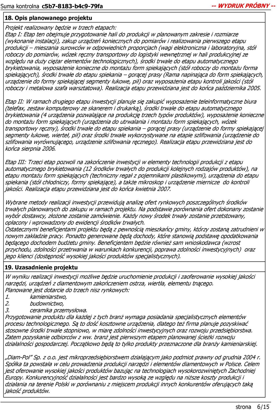 transportowy do logistyki wewnętrznej w hali produkcyjnej ze względu na duŝy cięŝar elementów technologicznych), środki trwałe do etapu automatycznego brykietowania, wyposaŝenie konieczne do montaŝu