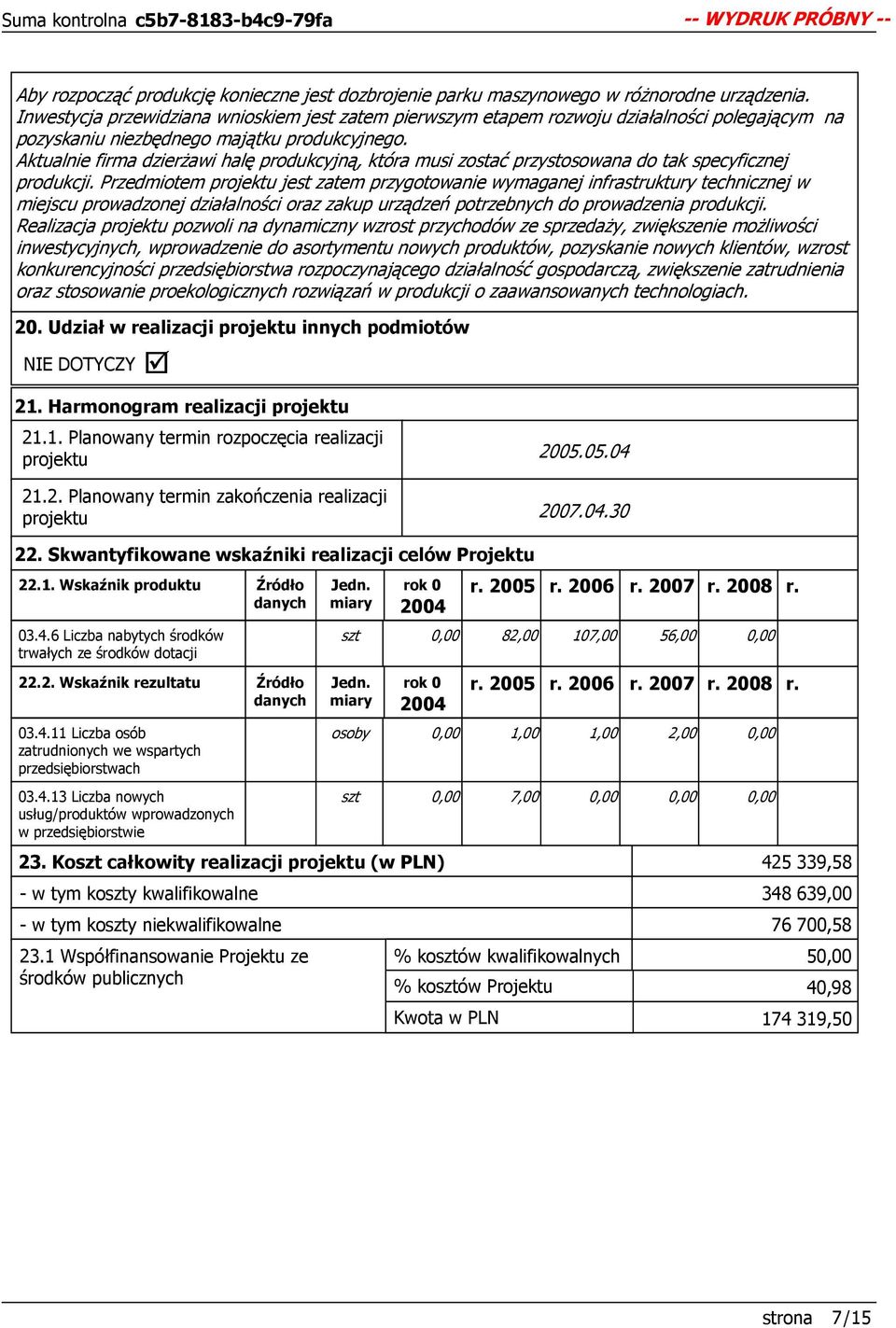 Aktualnie firma dzierŝawi halę produkcyjną, która musi zostać przystosowana do tak specyficznej produkcji.