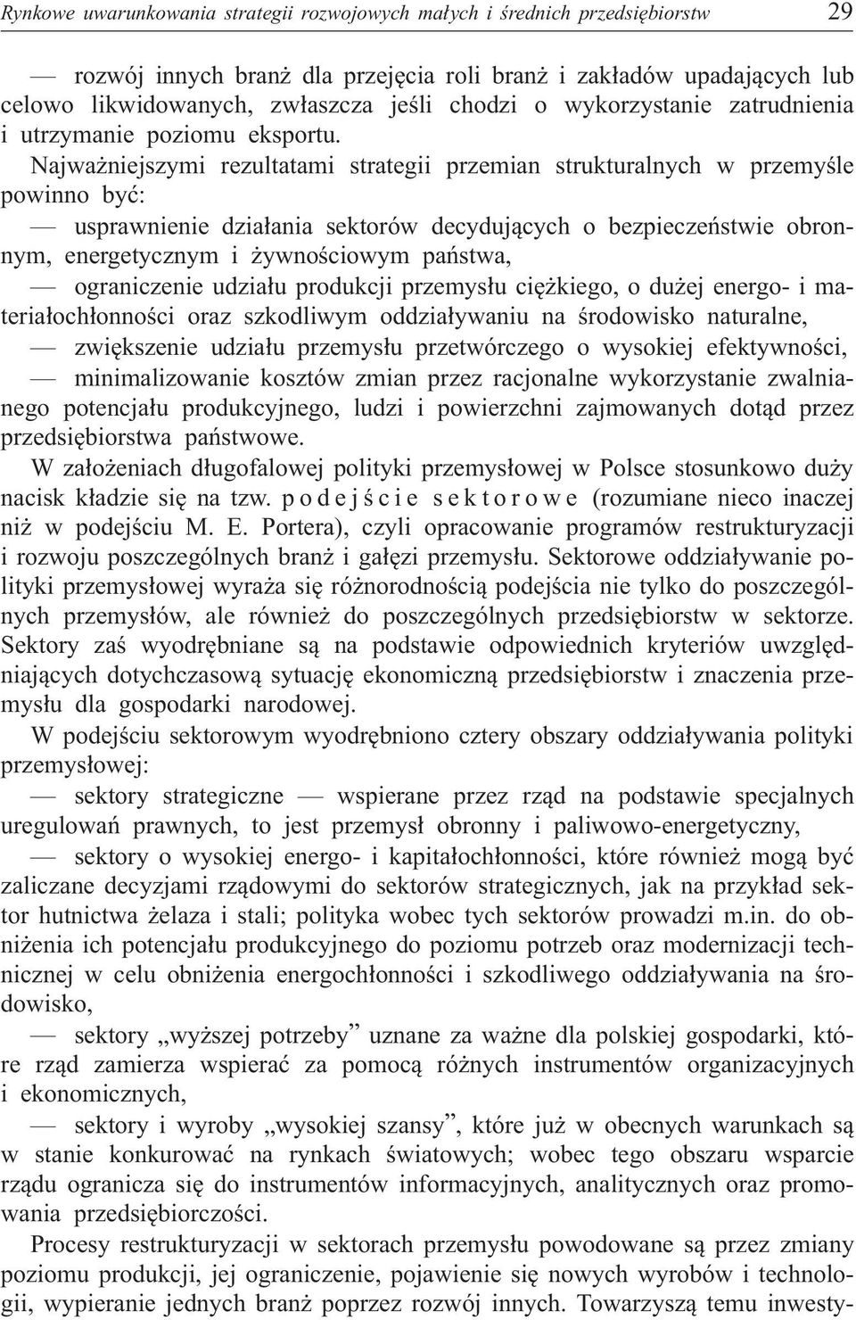 Najwa niejszymi rezultatami strategii przemian strukturalnych w przemyœle powinno byæ: usprawnienie dzia³ania sektorów decyduj¹cych o bezpieczeñstwie obronnym, energetycznym i ywnoœciowym pañstwa,