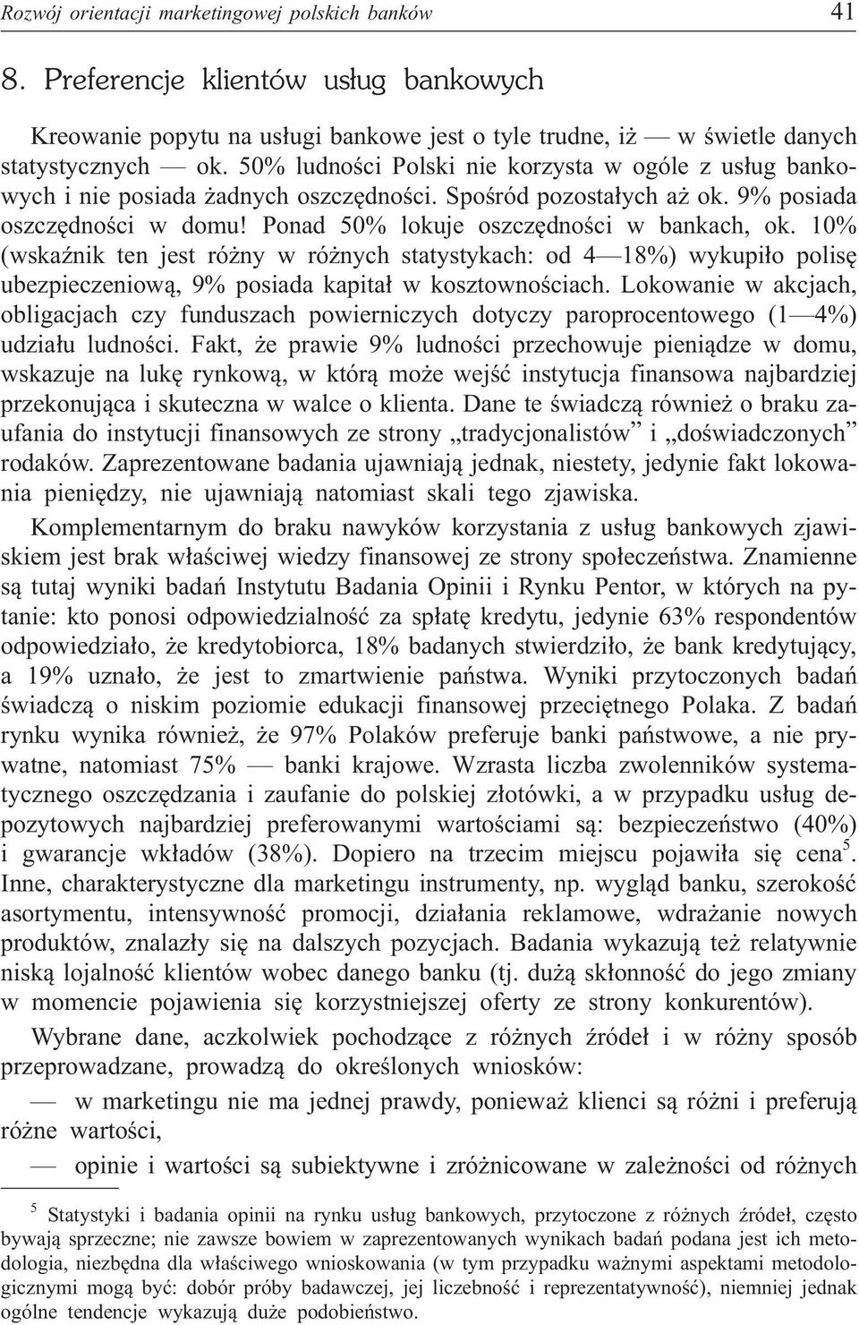 10% (wskaÿnik ten jest ró ny w ró nych statystykach: od 4 18%) wykupi³o polisê ubezpieczeniow¹, 9% posiada kapita³ w kosztownoœciach.