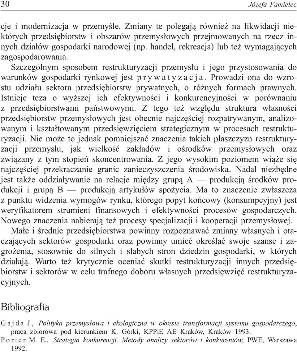 handel, rekreacja) lub te wymagaj¹cych zagospodarowania. Szczególnym sposobem restrukturyzacji przemys³u i jego przystosowania do warunków gospodarki rynkowej jest prywatyzacja.