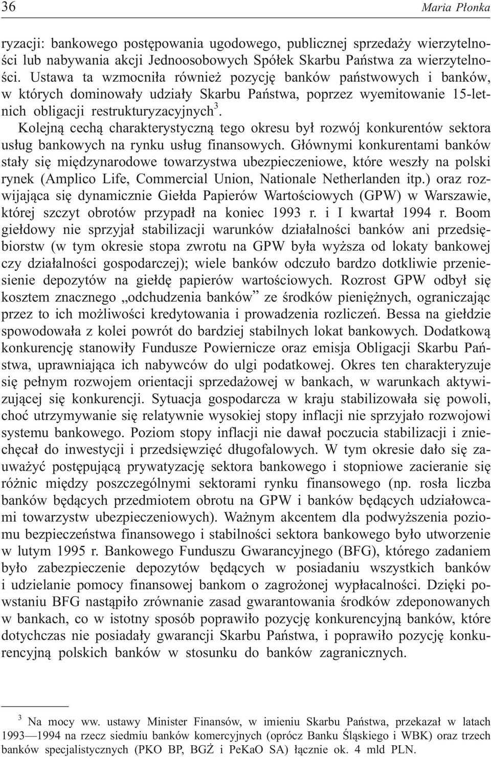 Kolejn¹ cech¹ charakterystyczn¹ tego okresu by³ rozwój konkurentów sektora us³ug bankowych na rynku us³ug finansowych.