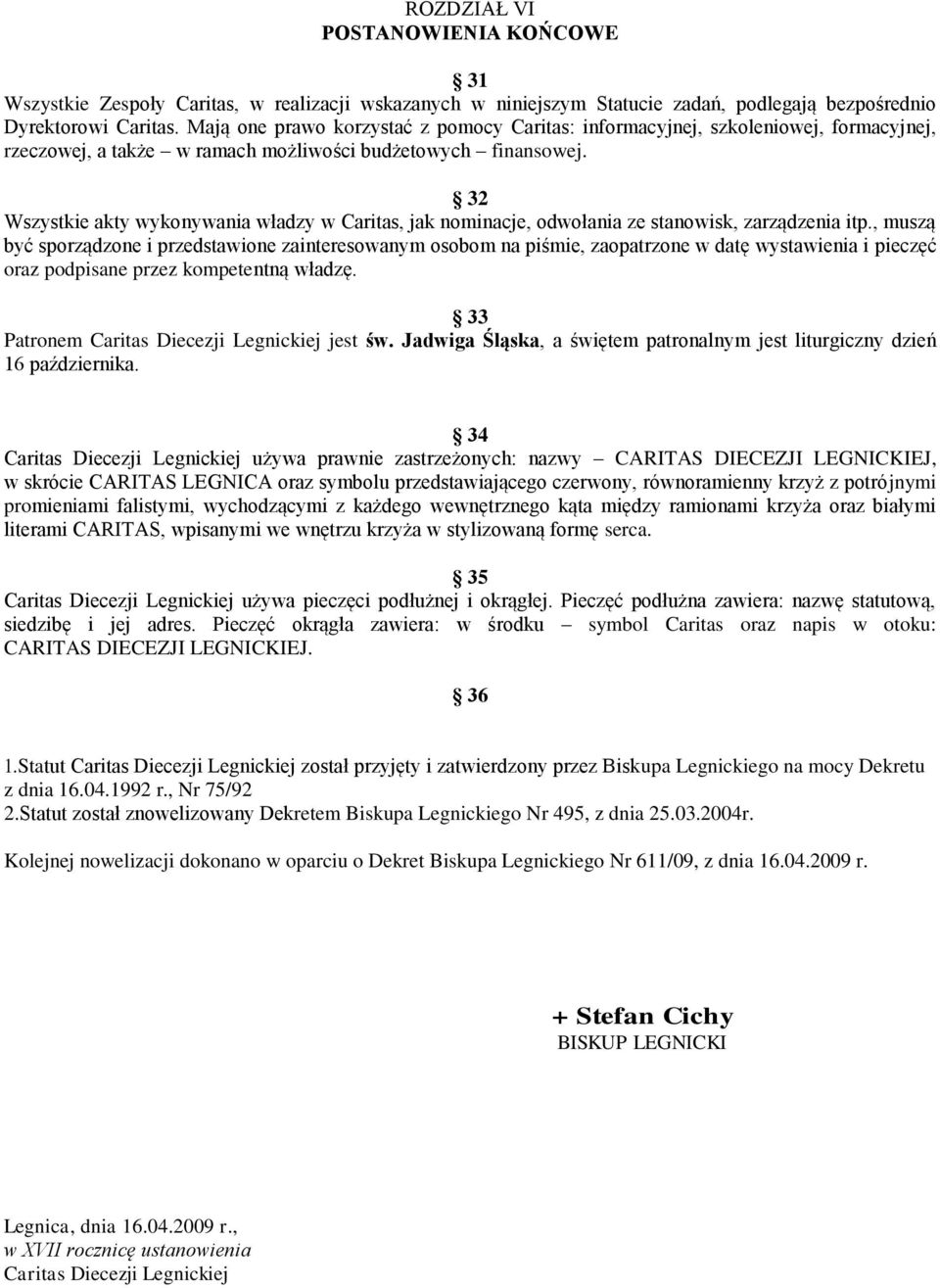 32 Wszystkie akty wykonywania władzy w Caritas, jak nominacje, odwołania ze stanowisk, zarządzenia itp.